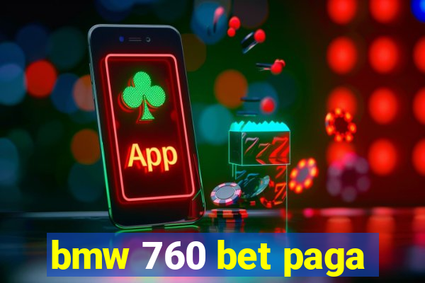 bmw 760 bet paga